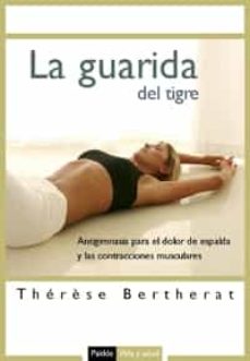Libro, Audiolibro La Guarida Del Tigre: Antigimnasia Para El Dolor De Espalda Y Las A Contracciones Musculares La Guarida Del Tigre: Antigimnasia Para El Dolor De Espalda Y Las A Contracciones Musculares
