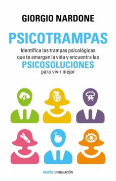 Psicotrampas: Identifica Las Trampas Psicologicas Que Te Amargan La Vida Y Encuentra Las Psicosoluciones Para Vivir Mejor