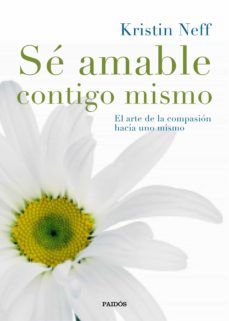 Libro, Audiolibro Se Amable Contigo Mismo: El Arte De La Compasion Hacia Uno Mismo Se Amable Contigo Mismo: El Arte De La Compasion Hacia Uno Mismo