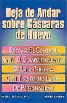 Deja De Andar Sobre Cascaras De Huevo. Retoma El Control Ante El Comportamiento De Una Persona Con Transtorno Limite De La