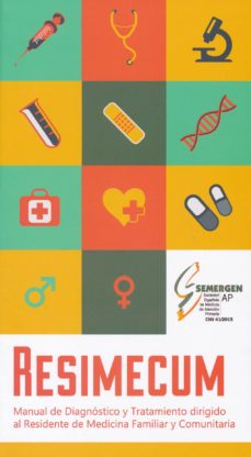 Resimecum: Manual De Diagnostico Y Tratamiento Dirigido Al Residente De Medicina Familiar Y Comunitaria
