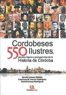 Cordobeses Ilustres, 55O Grandes Figuras Y Protagonistas De La Hi Storia De Cordoba
