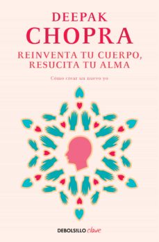 Reinventa Tu Cuerpo, Resucita Tu Alma: Como Crear Un Nuevo Yo