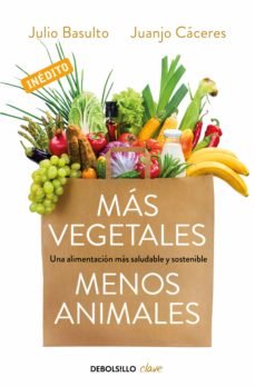 Mas Vegetales, Menos Animales: Una Alimentacion Mas Saludable Y Sostenible