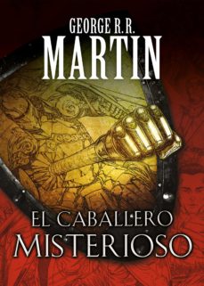 El Caballero Misterioso (Cuentos De Dunk Y Egg: El Caballero De L Os Siete Reinos 3)