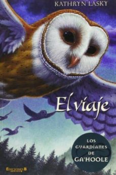 El Viaje: Los Guardianes De Ga´hoole
