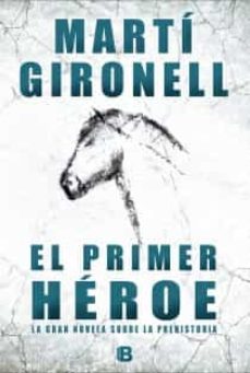 Libro, Audiolibro El Primer Heroe: La Gran Novela Sobre La Prehistoria El Primer Heroe: La Gran Novela Sobre La Prehistoria