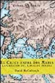 Un Camino Entre Dos Mares: La Creacion Del Canal De Panama