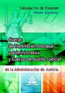 Simulacros De Examen Para Los Cuerpos De Tramitacion Procesal Y A Uxilio Judicial De La Administracion De Justicia. Primer Ejercicio