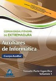 Auxiliares De Informatica De La Comunidad Autonoma De Extremadura . Temario Parte Especifica Vol.i