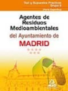 Agentes De Residuos Medioambientales Del Ayuntamiento De Madrid. Test Y Supuestos Practicos Grupo Ii (Parte Especifica)