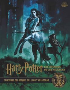 Harry Potter: Los Archivos De Las Peliculas 1: Criaturas Del Bosque, Del Lago Y Voladoras