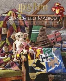Harry Potter: Ganchillo Magico. El Libro Oficial De Patrones De Ganchillo De Harry Potter