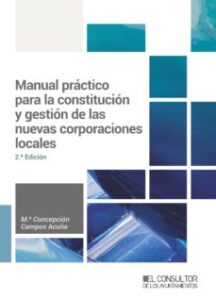 Manual Practico Para La Constitucion Y Gestion De Las Nuevas Corporaciones Locales