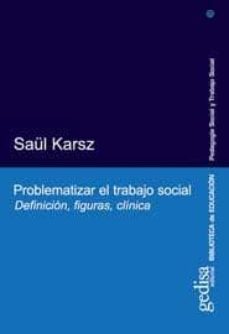 Problematizar El Trabajo Social: Definicion, Figuras, Clinica