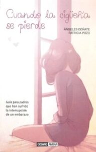 Cuando La Cigüeña Se Pierde: Guia Para Padres Que Han Sufrido La Interrupcion De Un Embarazo