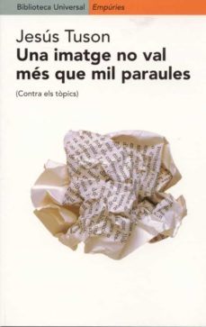 Una Imatge No Val Mes Que Mil Paraules: (Contra Els Topics) (Edición En Catalán)