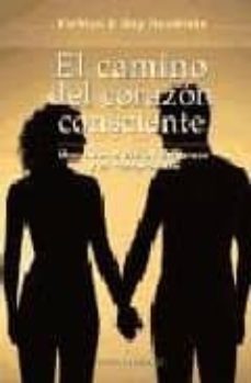 El Camino Del Corazon Consciente: Una Nueva Vision Del Amor Y El Compromiso