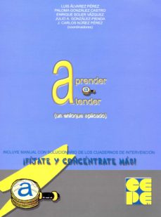 Aprender A Atender: Guia (Un Enfoque Aplicado) (Vol.5) Incluye Ma Nual Con Solucionario De Los Cuadernos De Intervencion : ¡ Fijate Y Concentrate Mas !