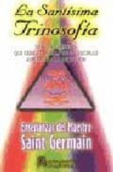La Santisima Trinosofia: Las Doce Pruebas Que Debe Atravesar Todo Discipulo Aspirante A La Iniciacion (Enseñanzas Del Maestro Saint-Germain)