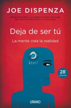 Deja De Ser Tu. La Mente Crea La Realidad