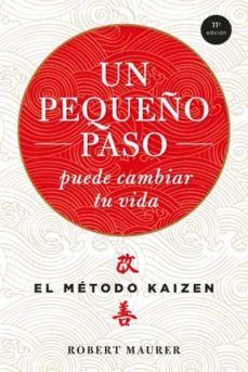 Un Pequeño Paso Puede Cambiar Tu Vida: El Metodo Kaizen 