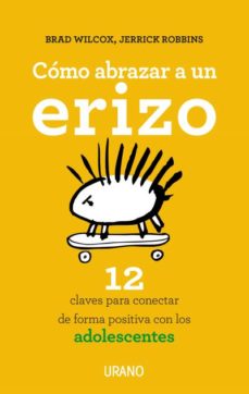 Como Abrazar A Un Erizo: 12 Claves Para Conectar Con Los Adolescentes