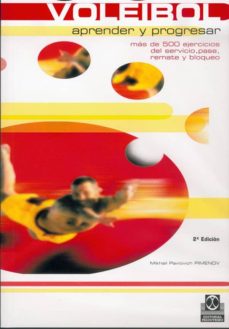 Libro, Audiolibro Voleibol: Aprender Y Progresar: (Mas De 500 Ejercicios Del Servic Io, Pase, Remate Y Bloqueo) Voleibol: Aprender Y Progresar: (Mas De 500 Ejercicios Del Servic Io, Pase, Remate Y Bloqueo)