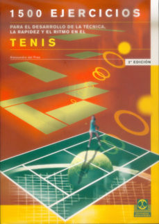 1500 Ejercicios Para El Desarrollo De La Tecnica, La Rapidez Y El Ritmo En El Tenis