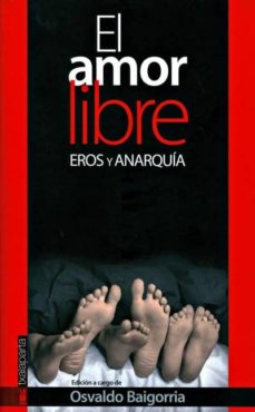 El Amor Libre: Eros Y Anarquia