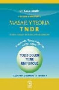 Masaje Y Teoria Tndr. Tecnica Naturista Desbloquante Regeneradora : Exploracion, Diagnostico Y Tratamiento