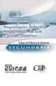 Programacion Didactica, Programacion De Aula Y Unidad Didactica. Cuerpo De Profesores De Enseñanza Secundaria. Comunidad Autonoma De Canarias