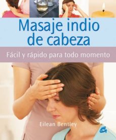 Masaje Indio De Cabeza: Facil Y Rapido Para Todo Momento