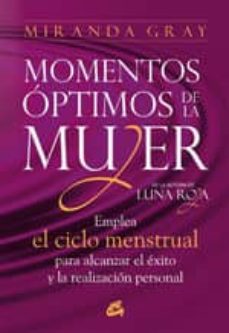 Momentos Optimos De La Mujer: Emplea El Ciclo Menstrual Para Alca Nzar El Exito Y La Realizacion Personal