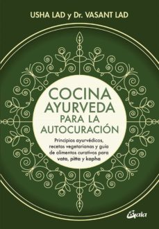 Libro, Audiolibro Cocina Ayurveda Para La Autocuracion: Principios Ayurvedicos, Recetas Vegetarianas Y Guia De Alimentos Curativos Para Vata, Pitta Y Kapha Cocina Ayurveda Para La Autocuracion: Principios Ayurvedicos, Recetas Vegetarianas Y Guia De Alimentos Curativos Para Vata, Pitta Y Kapha