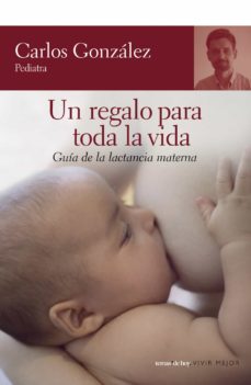 Libro, Audiolibro Un Regalo Para Toda La Vida: Guia De La Lactancia Materna Un Regalo Para Toda La Vida: Guia De La Lactancia Materna