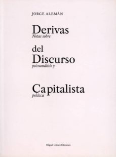 Derivas Del Discurso Capitalista. Notas Sobre El Psicoanalisis Y Politica
