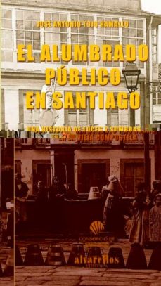 El Alumbrado Publico En Santiago: Una Historia De Luces Y Sombras En La Vieja Compostela