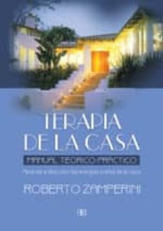 Terapia De La Casa: Manual Teorico-Practico: Aprende A Descubrir Las Energias Sutiles De La Casa