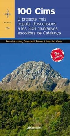 100 Cims: El Projecte Mes Popular D Ascensions A Les 308 Muntanyes Escollides De Catalunya (Edición En Catalán)