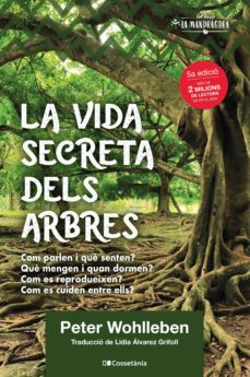 La Vida Secreta Dels Arbres. El Descobriment D Un Mon Ocult: Que Pensen?, Que Transmeten? (Edición En Catalán)
