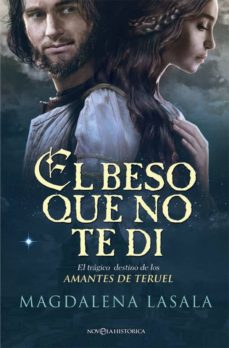 Libro, Audiolibro El Beso Que No Te Di: El Tragico Destino De Los Amantes De Teruel El Beso Que No Te Di: El Tragico Destino De Los Amantes De Teruel