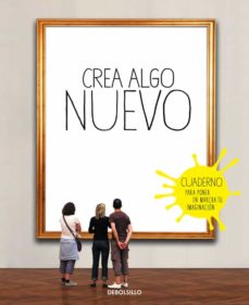 Crea Algo Nuevo: Cuaderno Para Poner En Marcha Tu Imaginacion