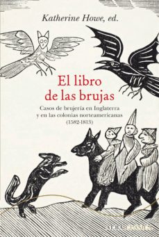 El Libro De Las Brujas: Casos De Brujeria En Inglaterra Y En Las Colonias Norteameircanas (1582-1813)