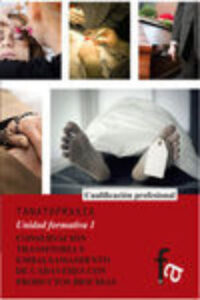 Tanatopraxia: Conservacion Transitoria Y Embalsamamiento De Cadav Eres (Unidad Formativa 1)