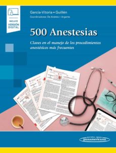 500 Anestesias. Claves En El Manejo De Los Procedimientos Anestésicos Más Frecuentes (Versión Papel + Digital)