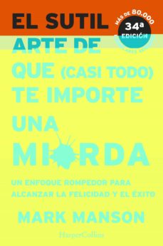 El Sutil Arte De Que (Casi Todo) Te Importe Una Mierda