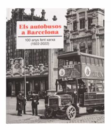 Els Autobusos A Barcelona: 100 Anys Fent Xarxa (1922-2022) (Edición En Catalán)