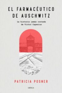 El Farmaceutico De Auschwitz: La Historia Jamas Contada De Victor Capesius