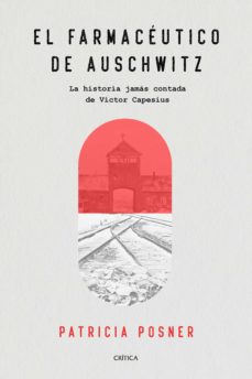 El Farmaceutico De Auschwitz: La Historia Jamas Contada De Victor Capesius